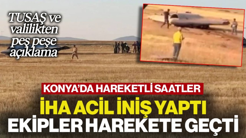 Konya'da Sıcak Saatler: İHA Acil İniş Yaptı, Ekipler Harekete Geçti