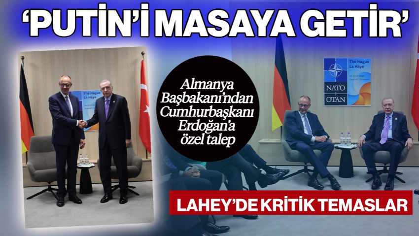Almanya Başbakanı Friedrich Merz’den Cumhurbaşkanı Erdoğan’a Özel Talep: 'Putin’i Masaya Getir'