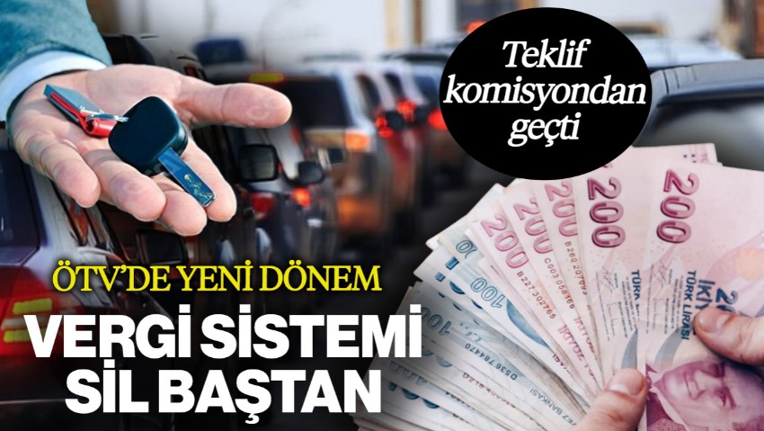 ÖTV’de Yeni Dönem! Teklif Komisyondan Geçti: Vergi Sistemi Sil Baştan Değişiyor