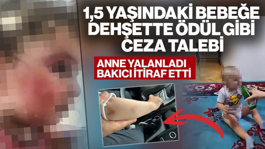 1,5 Yaşındaki Bebeğe Dehşette Ödül Gibi Ceza Talebi! Anne Yalanladı Bakıcı İtiraf Etti