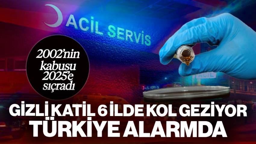 2002’nin Kabusu 2025’e Sıçradı! Gizli Katil 6 İlde Kol Geziyor… Türkiye Alarmda