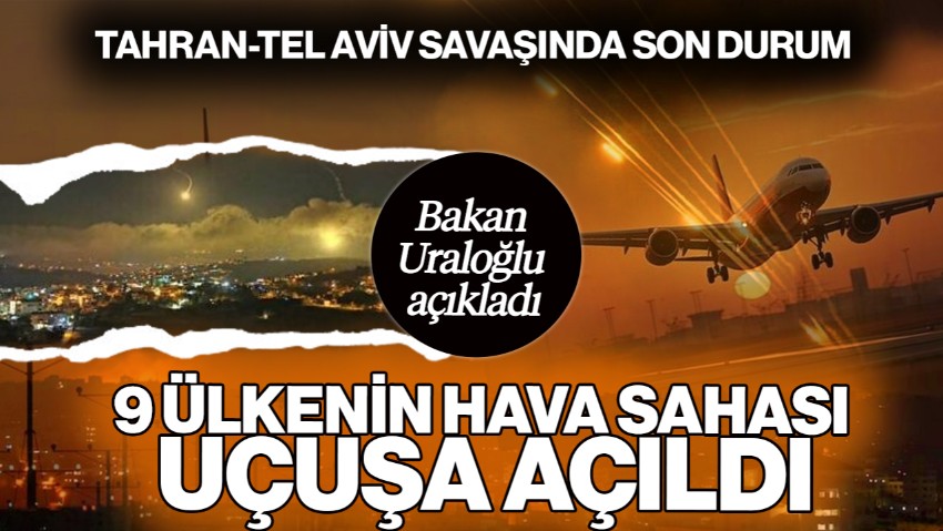 Tahran-Tel Aviv Savaşında Son Durum! Bakan Uraloğlu Duyurdu, 9 Ülkenin Hava Sahası Uçuşa Açıldı
