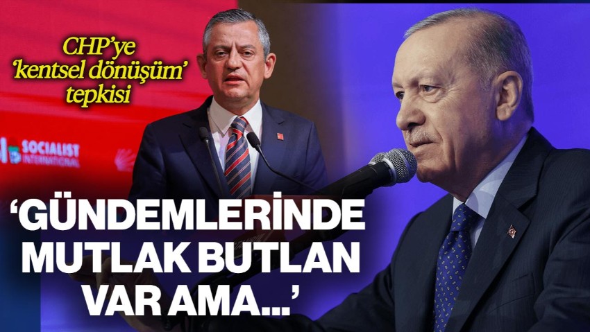 Cumhurbaşkanı Erdoğan'dan CHP'ye 'Kentsel Dönüşüm' Tepkisi: 'Gündemlerinde Mutlak Butlan Var Ama...'