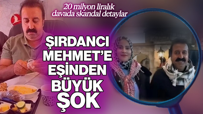 Şırdancı Mehmet’e Eşinden Büyük Şok! 20 Milyon Liralık Davada Skandal Detaylar