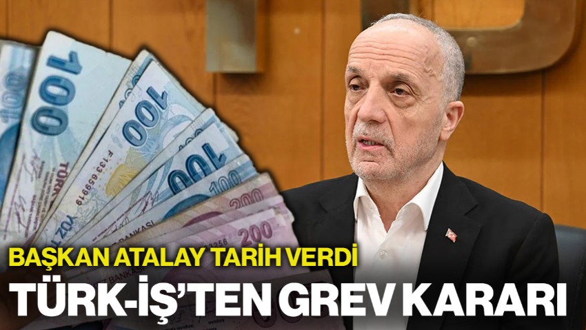 TÜRK-İŞ'ten Grev Kararı: Başkan Ergün Atalay Tarih Verdi