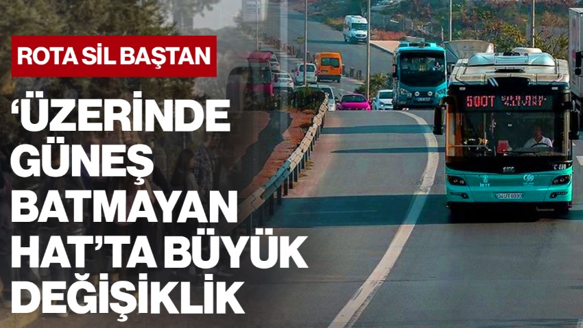 İstanbul'da 'Üzerinde Güneş Batmayan Hat'ta Büyük Değişiklik! Rota Sil Baştan... Değişti