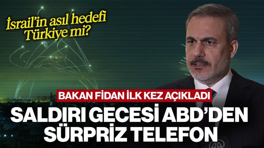Bakan Fidan İlk Kez Açıkladı: Saldırı Gecesi ABD'den Sürpriz Telefon! İsrail’in Asıl Hedefi Türkiye mi?