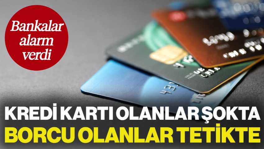 Bankalar Alarm Verdi: Kredi Kartı Kullananlar Şokta! Borcu Olan Herkes Tetikte