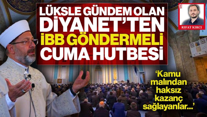 Lüksle Gündem Olan Diyanet’ten İBB Göndermeli Hutbe: ‘Kamu Malından Haksız Kazanç Sağlayanlar...'