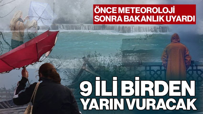 Önce Meteoroloji Sonra Bakanlık Uyardı! 9 İli Birden Yarın Vuracak