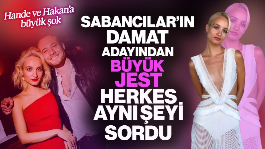 Sabancılar’ın Damat Adayından Büyük Jest! Herkes Aynı Şeyi Sordu
