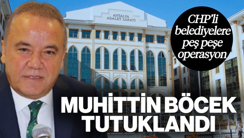 Antalya Büyükşehir Belediye Başkanı Muhittin Böcek Tutuklandı