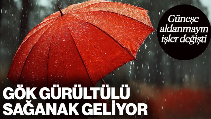 Güneşe Aldanmayın, İşler Değişti! Gök Gürültülü Sağanak Yağış Geliyor