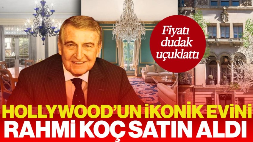 Hollywood’un İkonik Evini Rahmi Koç Satın Aldı! Fiyatı Dudak Uçuklattı