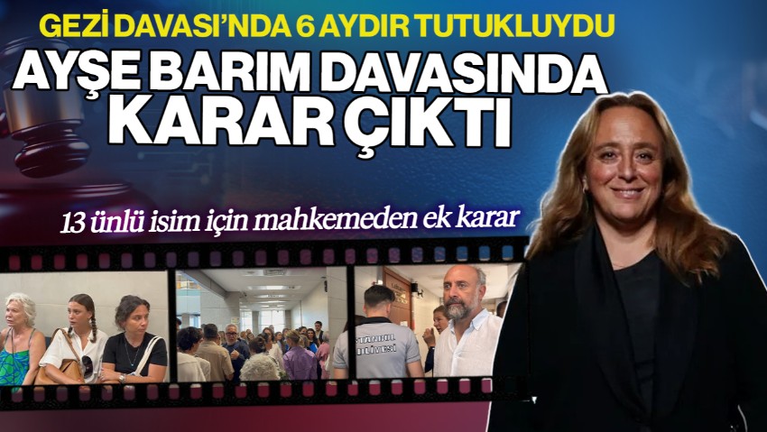Gezi Davası’nda 6 Aydır Tutukluydu! Ayşe Barım Davasında Karar Çıktı