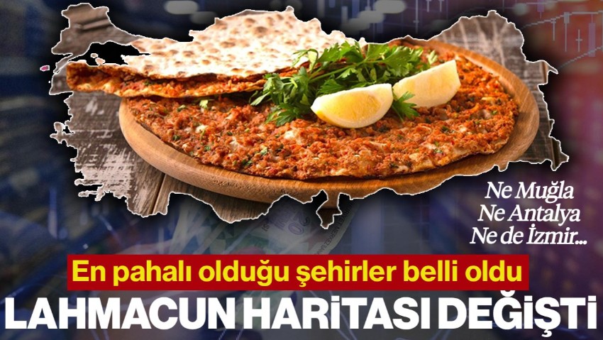 Ne İzmir, Ne Muğla, Ne de Antalya... Lahmacun Haritası Değişti! En Pahalı Olduğu İller Belli Oldu