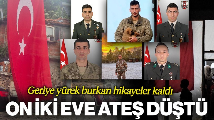 On İki Eve Şehit Ateşi Düştü... Geriye Yürek Burkan Hikayeler Kaldı