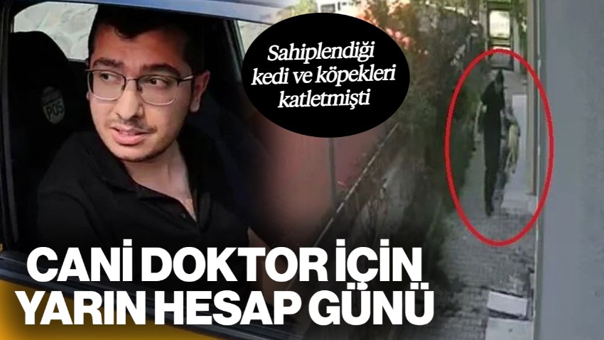 Sahiplendiği Kedi ve Köpekleri Katlemişti... Cani Doktor İçin Yarın Hesap Günü