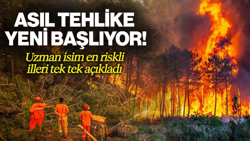 Asıl Tehlike Bu Hafta Başlıyor! Uzman İsimden Orman Yangını Uyarısı: Riskli İlleri Tek Tek Açıkladı