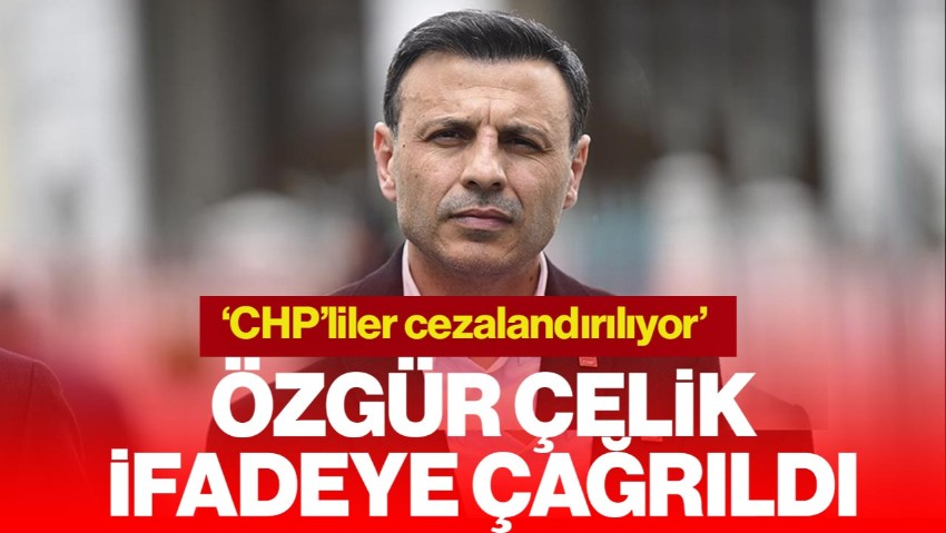 CHP İstanbul İl Başkanı Özgür Çelik'e Soruşturma