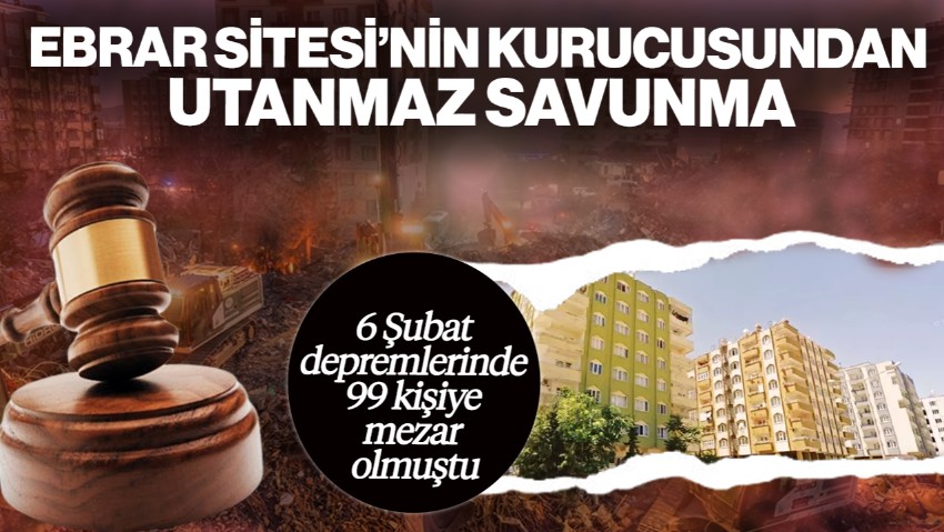 Depremde 99 Kişiye Mezar Olan Ebrar Sitesi’nin Kurucusundan Utanmaz Savunma