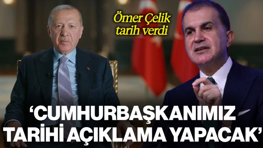 AKP Sözcüsü Ömer Çelik Tarih Verdi: Cumhurbaşkanımız Tarihi Bir Açıklama Yapacak