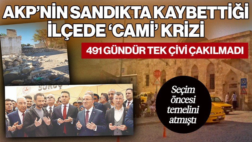 AKP’nin Sandıkta Kaybettiği İlçede 'Cami' Krizi! Seçimde Temelini Atmıştı, 491 Gündür Tek Çivi Çakılmadı
