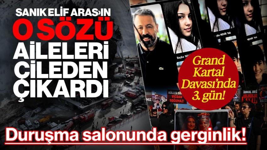 Grand Kartal Otel Davasında Üçüncü Gün! Sanık Elif Aras'ın Sözleri Sonrası Salonda Gerginik
