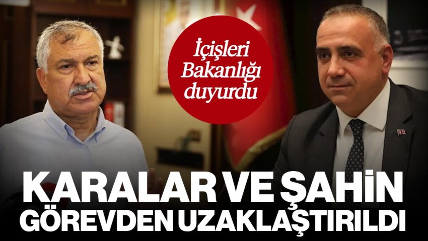 İçişleri Bakanlığı Duyurdu: Zeydan Karalar ile Ahmet Şahin Görevden Uzaklaştırıldı