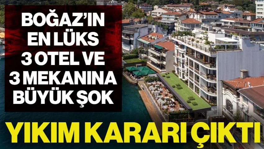 İstanbul'un En Lüks 3 Otel ve 3 Mekanına Büyük Şok! Yıkım Kararı Çıktı