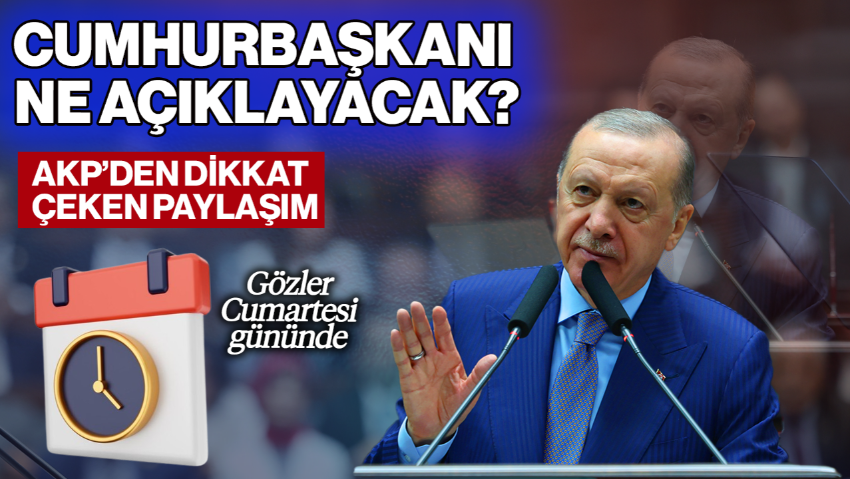 Cumhurbaşkanı Erdoğan Ne Açıklayacak? AKP’den Dikkat Çeken Paylaşım… Gözler Cumartesi Gününde