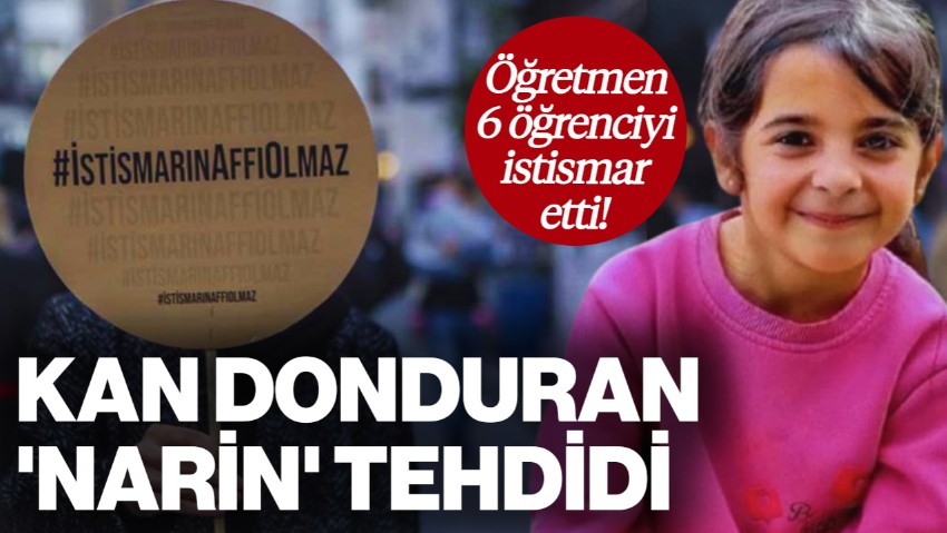 Öğretmen, 6 Öğrencisini İstismar Etti! Kan Donduran Tehdit: Sonunuz Narin Gibi Olur