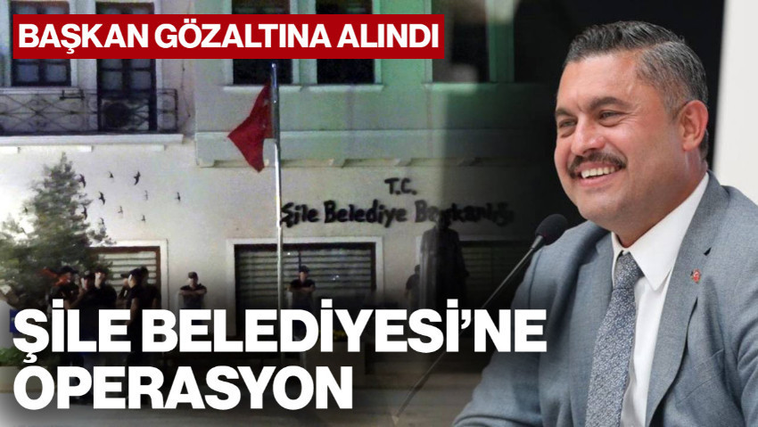 Şile Belediyesi'ne Operasyon: Belediye Başkanı Özgür Kabadayı Gözaltına Alındı