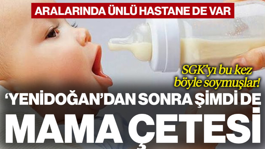 'Yenidoğan'dan Sonra Şimdi de Mama Çetesi! SGK'yı Bu Kez Böyle Soymuşlar... Aralarında Ünlü Hastane de Var