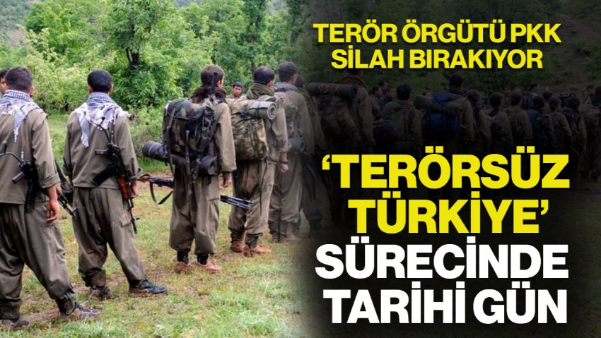 'Terörsüz Türkiye' İçin Tarihi Gün: Terör Örgütü PKK Bugün Silah Bırakıyor
