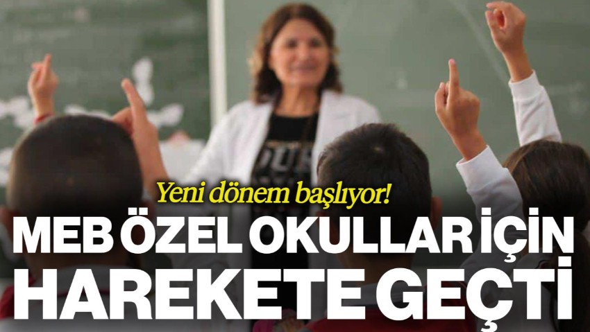 MEB Özel Okullar İçin Harekete Geçti, Yeni Dönem Geliyor