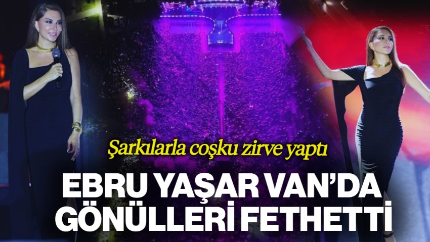 Ebru Yaşar Van’da Gönülleri Fethetti: Şarkılarla Coşku Zirve Yaptı