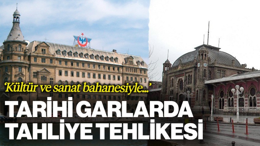 Haydarpaşa ve Sirkeci Garlarında Tahliye Tehlikesi: Kültür ve Sanat Bahanesiyle İşgal Ediliyor
