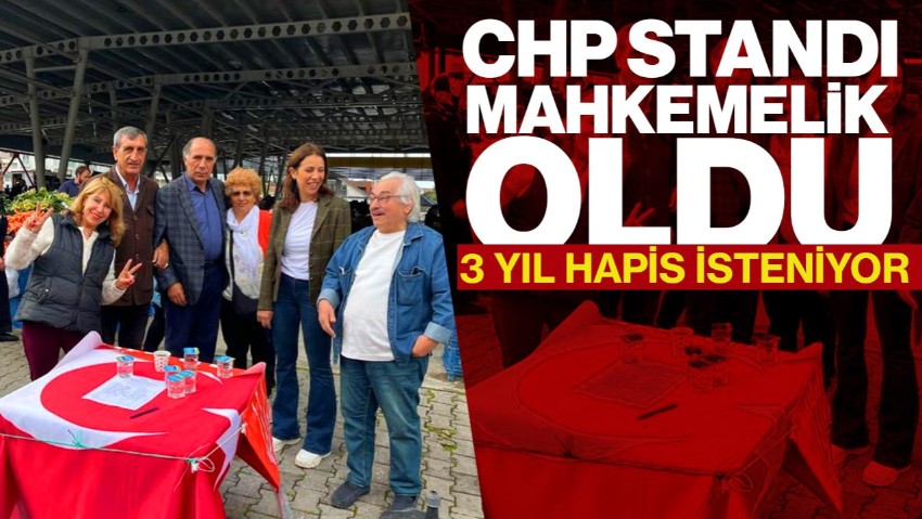 CHP Standı Mahkemelik Oldu: İlçe Başkanının Hapsi İsteniyor