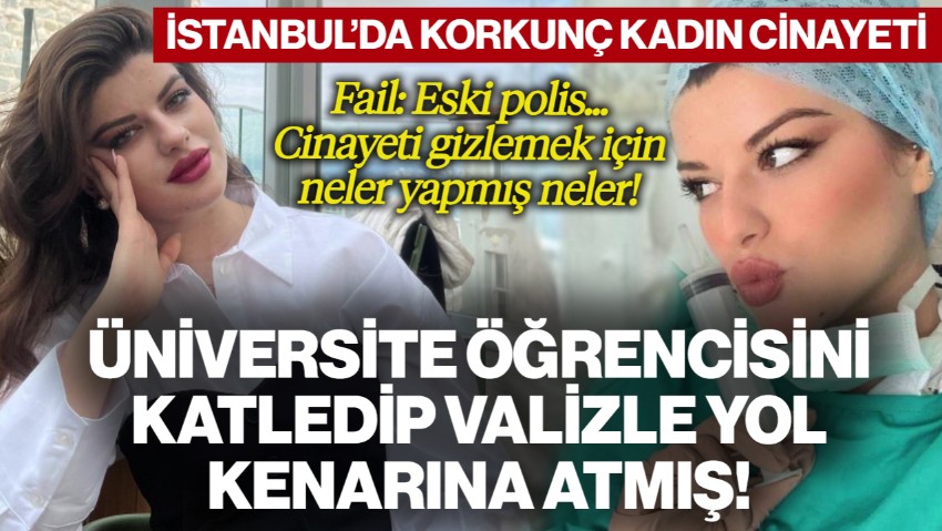 İstanbul'da Korkunç Kadın Cinayeti! Fail: Eski Polis... Üniversite Öğrencisi Ayşe'yi Katledip Valizle Yol Kenarına Attı