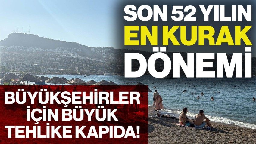 Son 52 Yılın En Kurak Dönemindeyiz! Büyükşehirleri Bekleyen Büyük Tehlike Kapıda