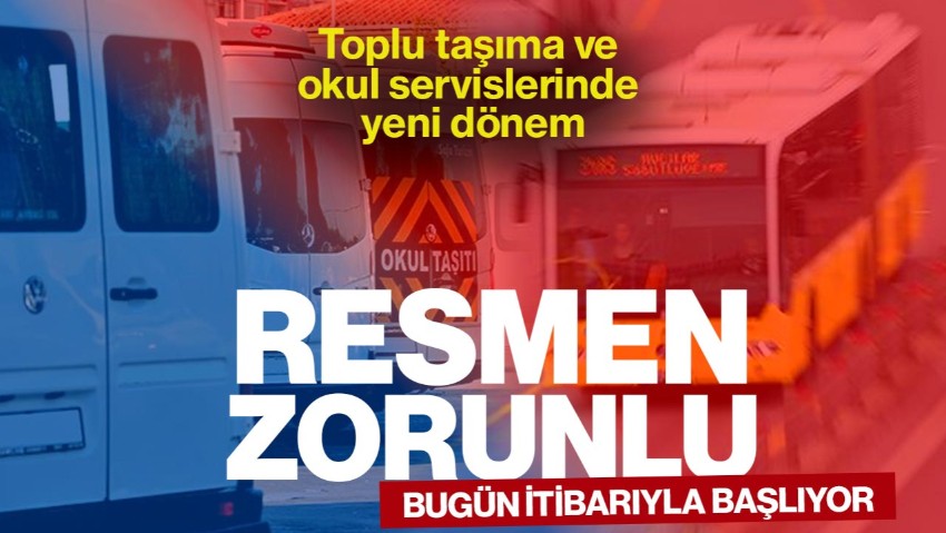 Toplu Taşıma ve Okul Servislerinde Yeni Dönem! Bugün İtibarıyla Başlıyor