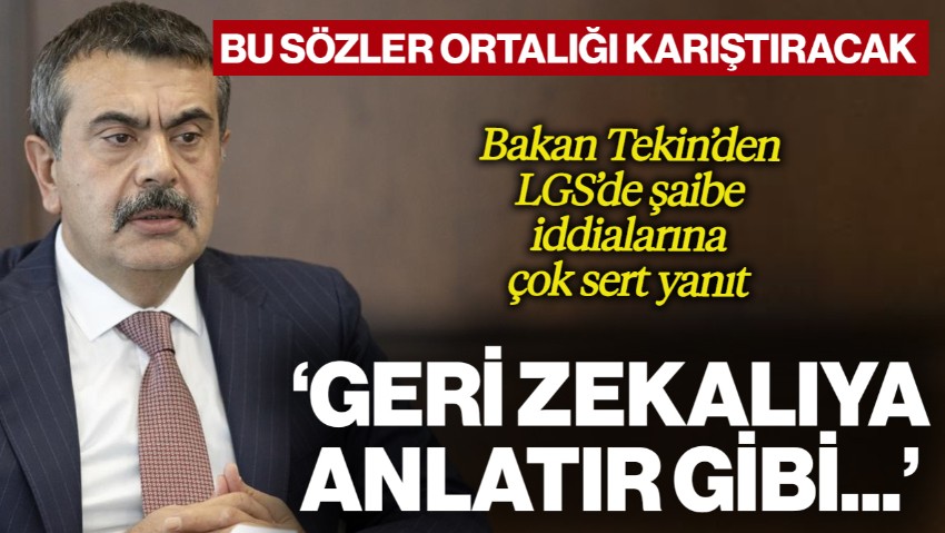 Bu Sözler Ortalığı Karıştıracak! Milli Eğitim Bakanı Yusuf Tekin'den LGS'de Şaibe İddialarına Çok Sert Yanıt: 'Geri Zekalıya Anlatır Gibi...'