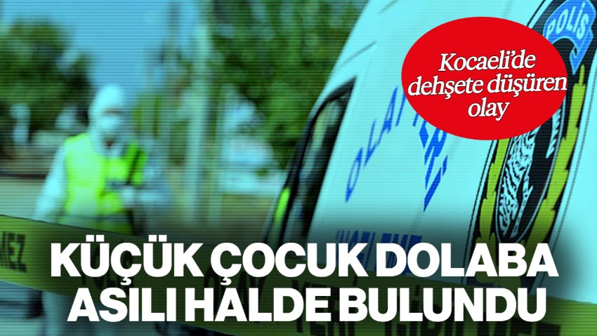 Kocaeli'de Dehşete Düşüren Olay! 7 Yaşındaki Çocuk Dolaba Asılı Halde Bulundu