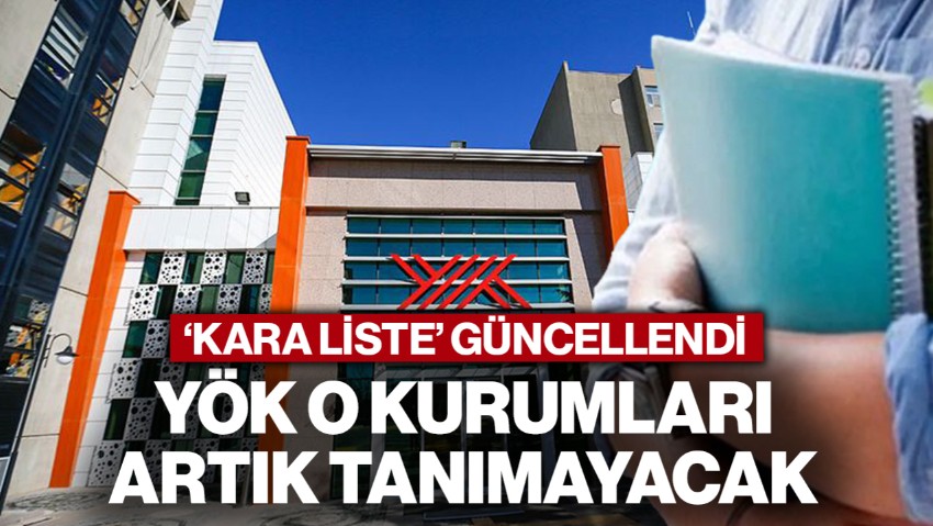 YÖK 'Kara Liste'yi Güncelledi! 41 Yükseköğretim Kurumu Artık Tanınmayacak