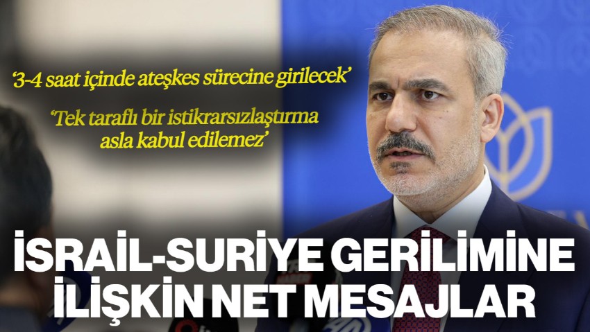 Bakan Fidan'dan İsrail-Suriye Gerilimine İlişkin Açıklama: '3-4 Saat İçinde Ateşkes Sürecine Gireceğiz'