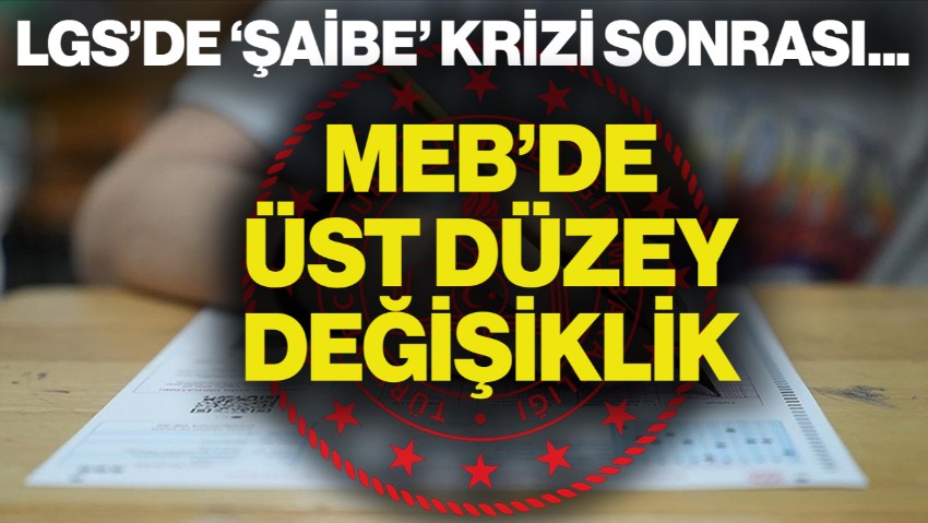 LGS'de 'Şaibe' Krizi Sonrası MEB'de Üst Düzey Değişiklik
