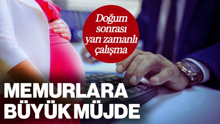 Memurlara Büyük Müjde: Doğum Sonrası Yarım Zamanlı Çalışma Geliyor