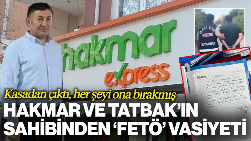 Vasiyeti Kasadan Çıktı... HAKMAR ve TATBAK'ın Sahibi Tüm Mal Varlığını FETÖ'ye Bırakmış!