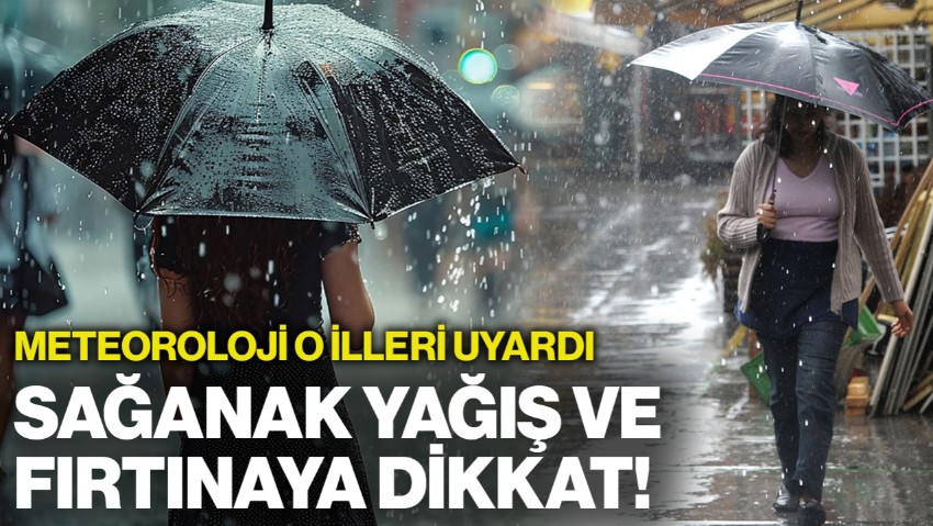 Meteoroloji O İlleri Uyardı: Sağanak Yağış ve Fırtınaya Dikkat!